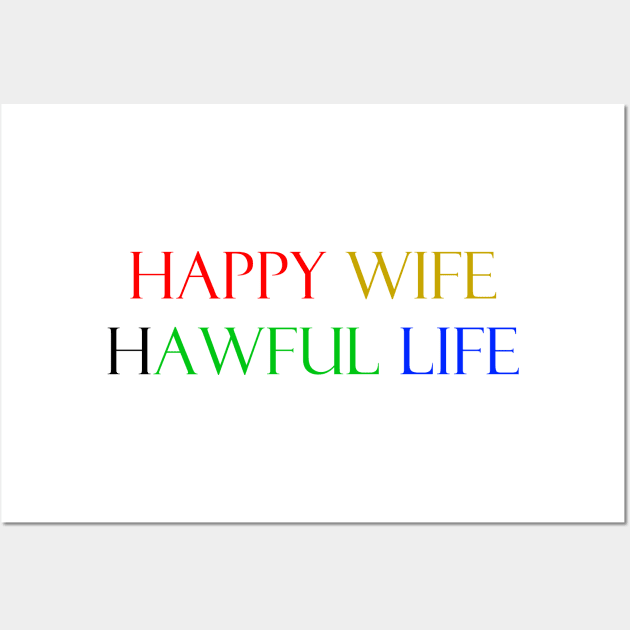 Happy wife awful life Wall Art by FranciscoCapelo